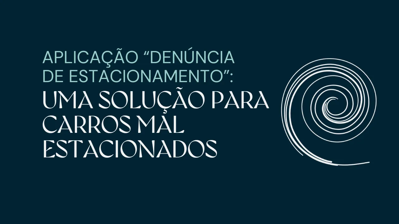 Aplicação "Denúncia de Estacionamento": Uma solução para carros mal estacionados