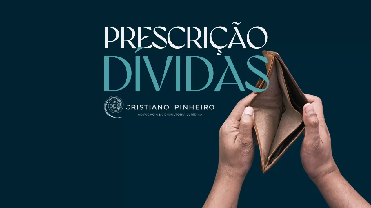 DÍVIDAS PRESCRITAS: QUANDO DEIXO DE SER LEGALMENTE OBRIGADO A PAGAR?