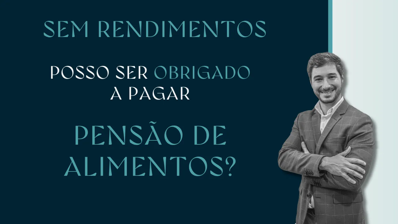 Sem rendimentos, posso ser obrigado a pagar pensão de alimentos?